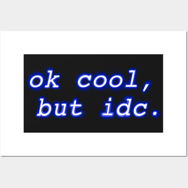 "ok cool, but idc" Neon Design Wall Art by SunnyAngst